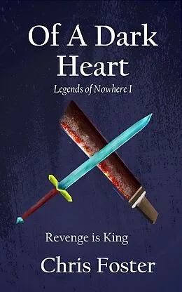 E-Book (epub) Of A Dark Heart (Legends of Nowhere, #1) von Chris Foster
