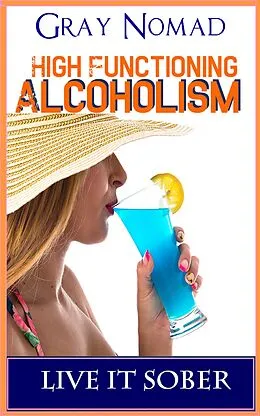 E-Book (epub) High Functioning Alcoholic von Gray Nomad