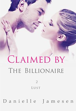 E-Book (epub) Claimed by the Billionaire 2: Lust von Danielle Jamesen