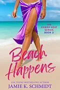 E-Book (epub) Beach Happens (Hawaii Heat, #2) von Jamie K. Schmidt