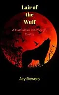 E-Book (epub) Lair of the Wulf (A Barbarian in Chicago, #2) von Jay Bowers
