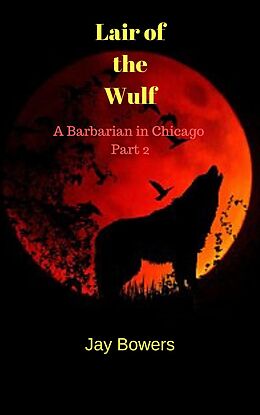 E-Book (epub) Lair of the Wulf (A Barbarian in Chicago, #2) von Jay Bowers