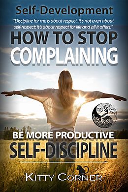 E-Book (epub) How to Stop Complaining and Be More Productive: Self-Discipline von Kitty Corner