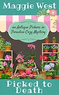 E-Book (epub) Picked to Death (Antique Pickers in Paradise Cozy Mystery Series, #1) von Maggie West