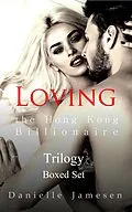 E-Book (epub) Loving the Hong Kong Billionaire Trilogy Boxed Set von Danielle Jamesen