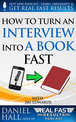 E-Book (epub) How to Turn an Interview into a Book Fast (Real Fast Results, #9) von Daniel Hall