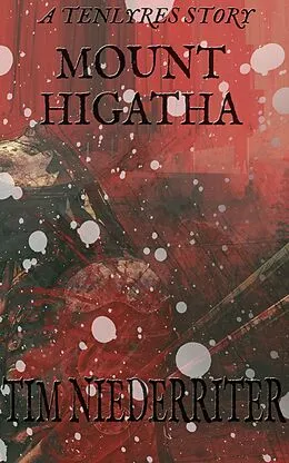 E-Book (epub) Mount Higatha (Tenlyres Stories, #1) von Tim Niederriter