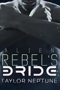 E-Book (epub) Alien Rebel's Bride (Alien Warrior Brides, #7) von Taylor Neptune