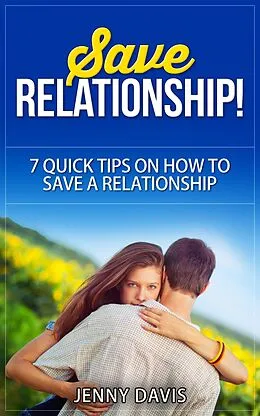 E-Book (epub) Save Relationship! 7 Quick Tips on How to Save a Relationship. von Jenny Davis