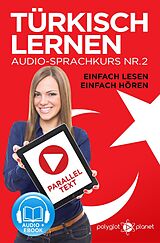 E-Book (epub) Türkisch Lernen - Einfach Lesen | Einfach Hören | Paralleltext Audio-Sprachkurs Nr. 2 (Einfach Türkisch Lernen | Hören & Lesen, #2) von Polyglot Planet