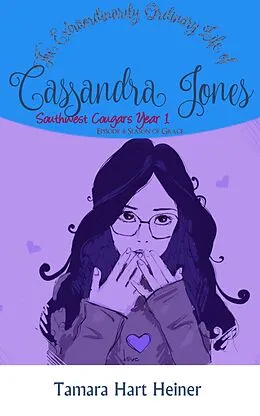 E-Book (epub) Episode 4: Season of Grace: The Extraordinarily Ordinary Life of Cassandra Jones (Southwest Cougars Seventh Grade, #4) von Tamara Hart Heiner