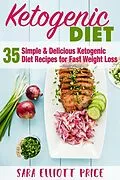 E-Book (epub) The Ketogenic Diet: 35 Simple & Delicious Ketogenic Diet Recipes For Fast Weight Loss von Sara Elliott Price