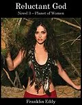 E-Book (epub) Reluctant God (Planet of Women, #3) von Franklin Eddy