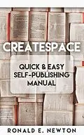 E-Book (epub) CreateSpace Quick & Easy Self-Publishing Manual von Ronald E. Newton