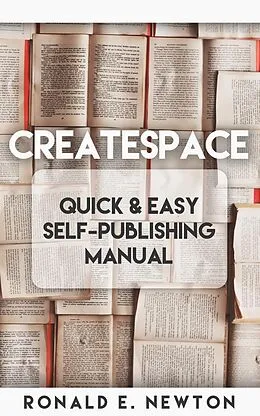 E-Book (epub) CreateSpace Quick & Easy Self-Publishing Manual von Ronald E. Newton