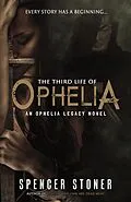 E-Book (epub) The Third Life of Ophelia (The Ophelia Legacy, #2) von Spencer Stoner
