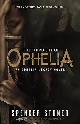E-Book (epub) The Third Life of Ophelia (The Ophelia Legacy, #2) von Spencer Stoner