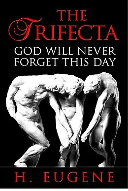 E-Book (epub) The Trifecta: God Will Never Forget This Day von H. Eugene