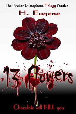 E-Book (epub) 13 Flowers (The Broken Microphone Trilogy, #3) von H. Eugene