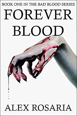 E-Book (epub) Forever Blood (Bad Blood, #1) von Alex Rosaria