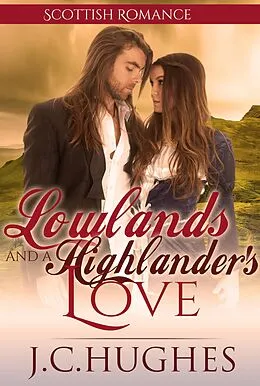 E-Book (epub) Lowlands and a Highlander's Love (Scottish Romance) von J. C. Hughes