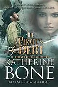 E-Book (epub) The Pirate's Debt (The Regent's Revenge Series, #2) von Katherine Bone