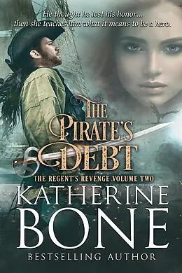 E-Book (epub) The Pirate's Debt (The Regent's Revenge Series, #2) von Katherine Bone