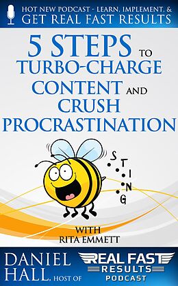 E-Book (epub) 5 Steps to Turbo-Charge Content Production and Crush Procrastination (Real Fast Results, #6) von Daniel Hall