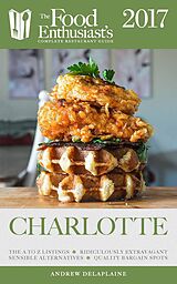 eBook (epub) Charlotte - 2017 (The Food Enthusiast's Complete Restaurant Guide) de Andrew Delaplaine