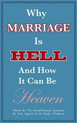 E-Book (epub) Why Marriage Is Hell And How It Can Be Heaven von Franziska-Maria Apprich, Kathy O'Sullivan
