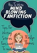 E-Book (epub) How To Write Mind Blowing FanFiction von Roslyn Thomas