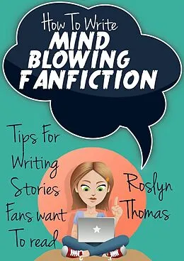 E-Book (epub) How To Write Mind Blowing FanFiction von Roslyn Thomas