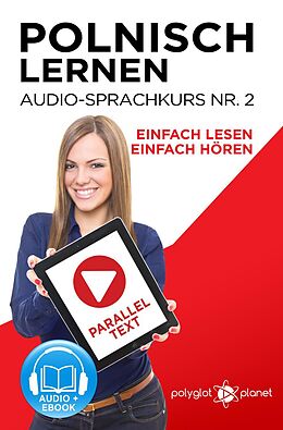 E-Book (epub) Polnisch Lernen - Einfach Lesen | Einfach Hören | Paralleltext - Audio-Sprachkurs Nr. 2 (Einfach Polnisch Lernen | Hören & Lesen, #2) von Polyglot Planet