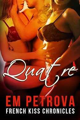 E-Book (epub) Quatre (The French Kiss Chronicles, #3) von Em Petrova