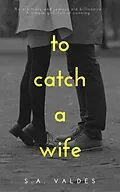E-Book (epub) To Catch A Wife von S. A. Valdes