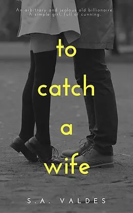 E-Book (epub) To Catch A Wife von S. A. Valdes