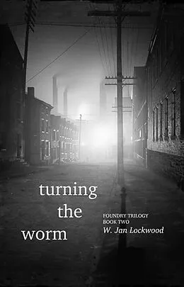 E-Book (epub) Turning the Worm (Foundry Trilogy, #2) von W. Jan Lockwood