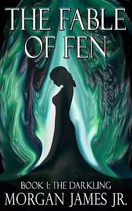 E-Book (epub) The Fable of Fen - Book I The Darkling von Morgan James