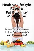 E-Book (epub) Healthy Lifestyle Report: Fat-Burning/Motivation (Healthy Lifestyle Reports, #1) von Ron Kness