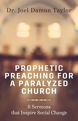 E-Book (epub) Prophetic Preaching for a Paralyzed Church von Rev. Joel Damon Taylor