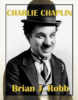 E-Book (epub) Charlie Chaplin: A Centenary Celebration (Silent Clowns, #1) von Brian J. Robb