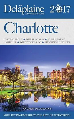 E-Book (epub) Charlotte - The Delaplaine 2017 Long Weekend Guide (Long Weekend Guides) von Andrew Delaplaine