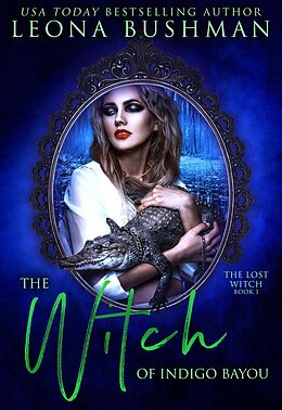 E-Book (epub) The Witch of Indigo Bayou (The Lost Witch Series, #1) von Leona Bushman