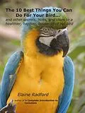 E-Book (epub) The 10 Best Things You Can Do For Your Bird von Elaine Radford