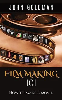 E-Book (epub) Filmmaking 101: How To Make A Movie von John Goldman