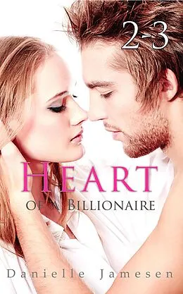 E-Book (epub) Heart of a Billionaire 2-3 von Danielle Jamesen