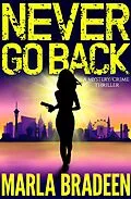 E-Book (epub) Never Go Back: A Mystery/Crime Thriller von Marla Bradeen