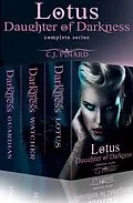 E-Book (epub) Lotus: Daughter of Darkness Complete Series: Box Set (Daughters of Darkness, #4) von C. J. Pinard