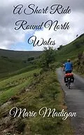 E-Book (epub) A Short Ride Round North Wales von Marie Madigan