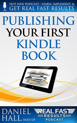 E-Book (epub) Publishing Your First Kindle Book (Real Fast Results, #1) von Daniel Hall